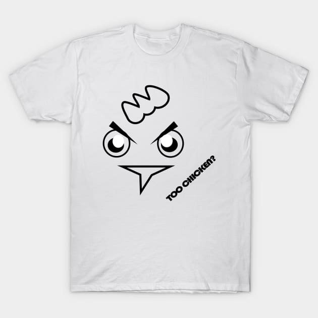 Too Chicken T-Shirt by creationoverload